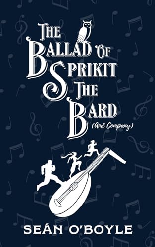 The Ballad of Sprikit the Bard (and Company), by Seán O’Boyle